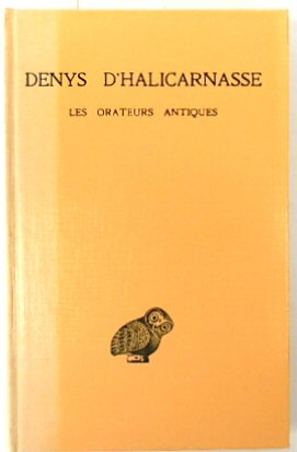 Denys D'Halicarnasse: Opsucules RHETORIQUES, Tome I Les Orateurs Antiques