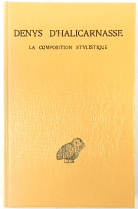 Denys d'Halicarnasse, Opuscules Rhetorique: Tome III: La Composition Stylistique: 3 (Collection Des Universites De France)