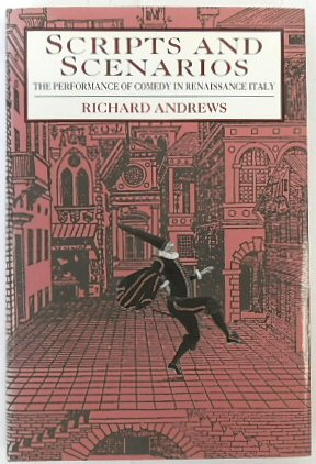 Scripts and Scenarios: The Performance of Comedy in Renaissance Italy