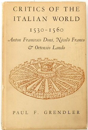 Critics of the Italian World 1530-1560: Anton Francesco Doni, Nicolo Franco, Ortensio Lando