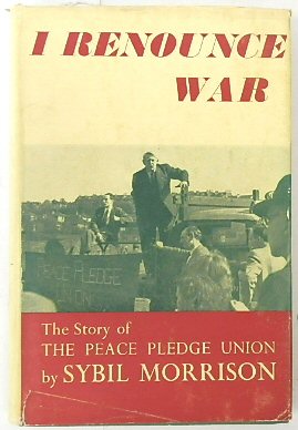 I Renounce War: The Story of the Peace Pledge Union