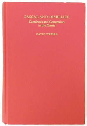 Pascal and Disbelief: Catechesis and Conversion in the PENSEES