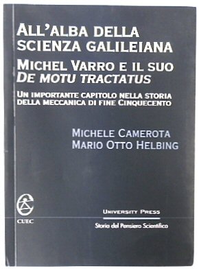 All'alba della scienza galileiana : Michel Varro e il suo De motu tractatus : un importante capitolo nella storia della meccanica di fine Cinquecento