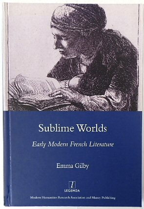 Sublime Worlds: Early Modern French Literature (Legenda Main Series)