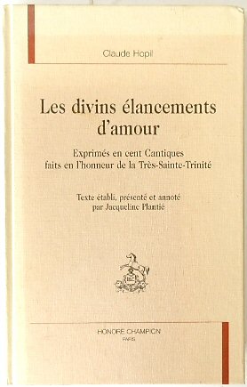 Les divins ELANCEMENTS d'amour: EXPRIMES en cent Cantiques faits en l'honneur de la TRES-Sainte-TRINITE