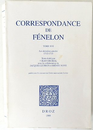 Correspondance de FENELON: Tome XVI: Les DERNIERES ANNEES 1712-1715