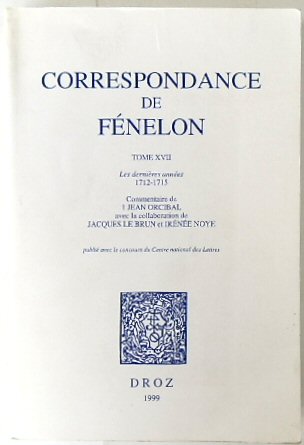 Correspondance de FENELON: Tome XVII: Les DERNIERES ANNEES 1712-1715