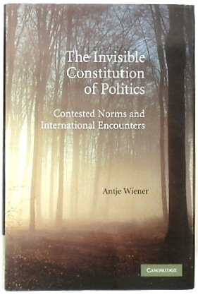 The Invisible Constitution of Politics: Contested Norms and International Encounters