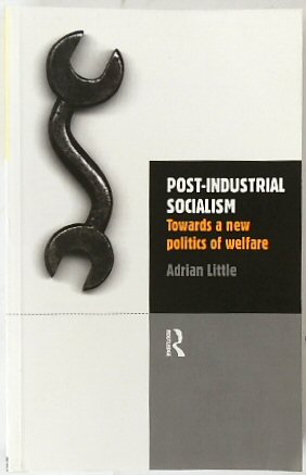 Post-Industrial Socialism: Towards a New Politics of Welfare