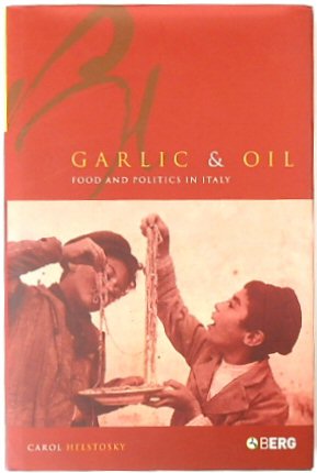 Garlic And Oil: Food and Politics in Italy