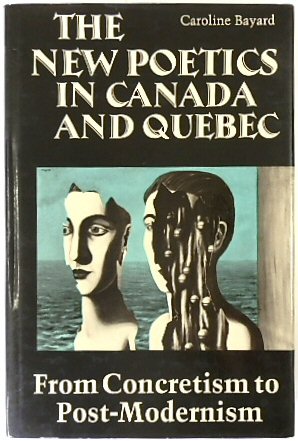 The New Poetics in Canada and Quebec: From Concretism to Post-Modernism