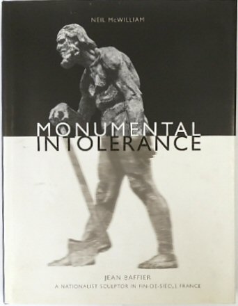 Monumental Intolerance: Jean Baffier, A Nationalist Sculptor in Fin-de-Siecle France