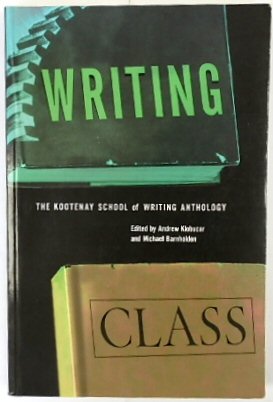 Writing Class: The Kootenay School of Writing Anthology
