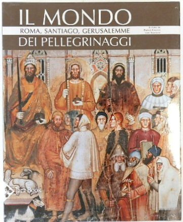Il Mondo Dei Pellegrinaggi: Roma, Santiago, Gerusalemme