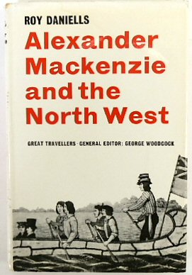 Alexander Mackenzie and the North West (Great Travellers Series)