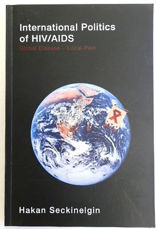 International Politics of HIV/AIDS: Global Disease - Local Pain