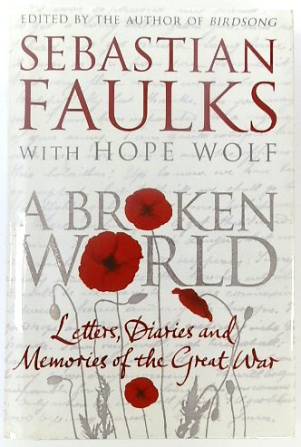 A Broken World: Letters, Diaries and Memories of the Great War