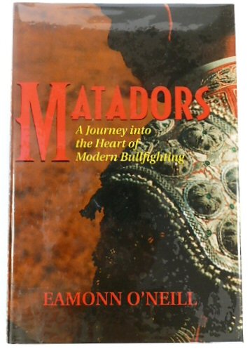 Matadors: A Journey Into the Heart of Modern Bullfighting