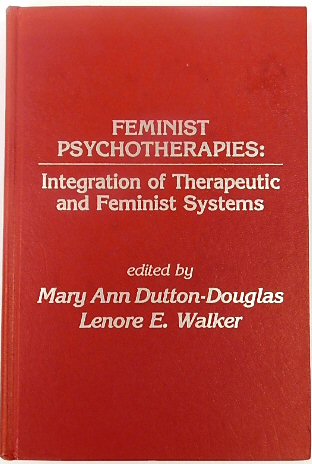 Feminist Psychotherapies: Integration of Therapeutic and Feminist Systems