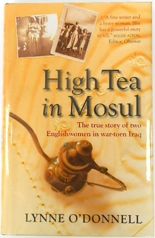 High Tea in Mosul: The True Story of Two Englishwomen in War-torn Iraq