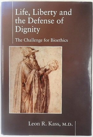 Life, Liberty and the Defense of Dignity; The Challenge for Bioethics