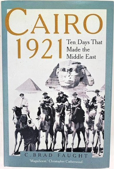 Cairo 1921: Ten Days That Made the Middle East