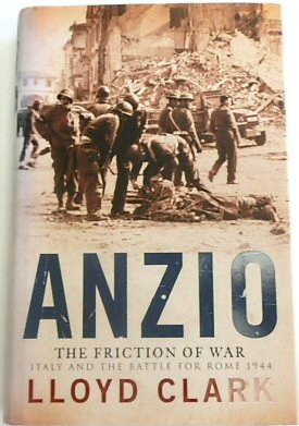 Anzio: The Friction of War: Italy and the Battle for Rome 1944