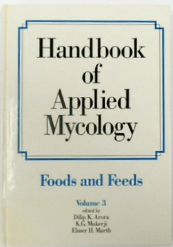 Handbook of Applied Mycology: Foods and Feeds : Vol III
