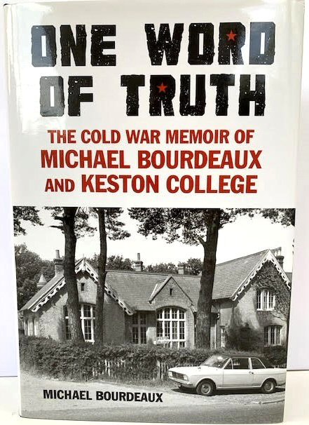 One Word of Truth: The Cold War Memoirs of Michael Bourdeaux and Keston College