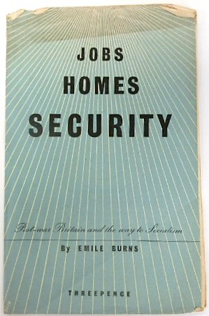 Jobs, Homes, Security: Post-war Britain and the Way to Socialism