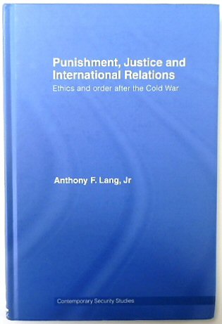 Punishment, Justice and International Relations: Ethics and Order After the Cold War