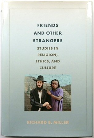 Friends and Other Strangers: Studies in Religion, Ethics, and Culture
