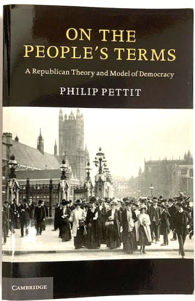 On the People's Terms: A Republican Theory and Model of Democracy