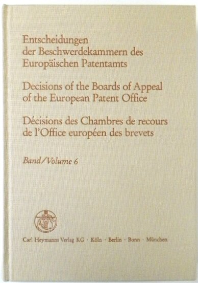 Entscheidungen Der Beschwerdekammern Des EUROPAISCHEN Patentamts; Decisicions of the Boards of Appeal of the European Patent Office; DECISIONS Des Chambres De Recours De l'Office EUROPEEN Des Brevets: Volume 6