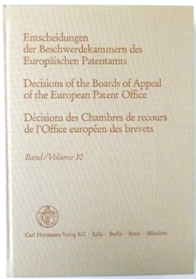 Entscheidungen Der Beschwerdekammern Des EUROPAISCHEN Patentamts; Decisicions of the Boards of Appeal of the European Patent Office; DECISIONS Des Chambres De Recours De l'Office EUROPEEN Des Brevets: Volume 10