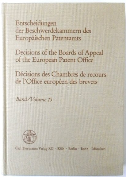 Entscheidungen Der Beschwerdekammern Des EUROPAISCHEN Patentamts; Decisicions of the Boards of Appeal of the European Patent Office; DECISIONS Des Chambres De Recours De l'Office EUROPEEN Des Brevets: Volume 15