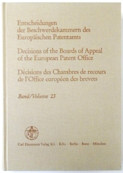 Entscheidungen Der Beschwerdekammern Des EUROPAISCHEN Patentamts; Decisicions of the Boards of Appeal of the European Patent Office; DECISIONS Des Chambres De Recours De l'Office EUROPEEN Des Brevets: Volume 23