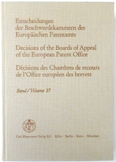 Entscheidungen Der Beschwerdekammern Des EUROPAISCHEN Patentamts; Decisicions of the Boards of Appeal of the European Patent Office; DECISIONS Des Chambres De Recours De l'Office EUROPEEN Des Brevets: Volume 27
