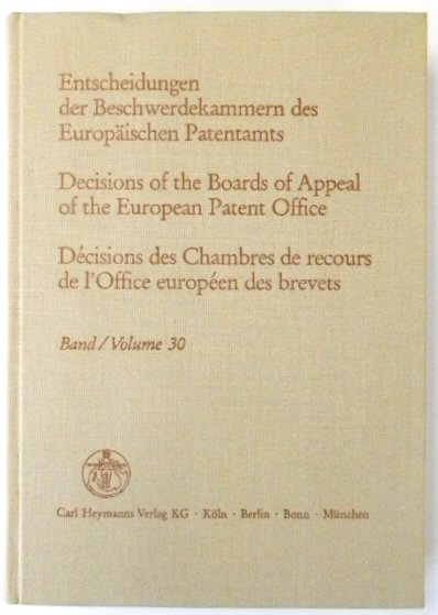 Entscheidungen Der Beschwerdekammern Des EUROPAISCHEN Patentamts; Decisicions of the Boards of Appeal of the European Patent Office; DECISIONS Des Chambres De Recours De l'Office EUROPEEN Des Brevets: Volume 30