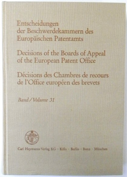 Entscheidungen Der Beschwerdekammern Des EUROPAISCHEN Patentamts; Decisicions of the Boards of Appeal of the European Patent Office; DECISIONS Des Chambres De Recours De l'Office EUROPEEN Des Brevets: Volume 31