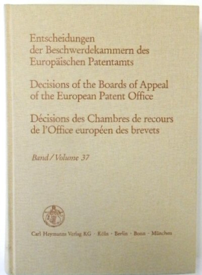 Entscheidungen Der Beschwerdekammern Des EUROPAISCHEN Patentamts; Decisicions of the Boards of Appeal of the European Patent Office; DECISIONS Des Chambres De Recours De l'Office EUROPEEN Des Brevets: Volume 37