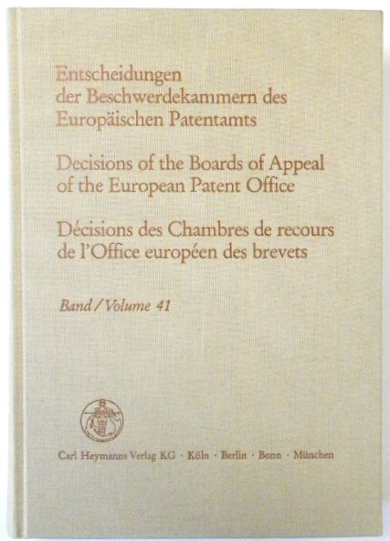 Entscheidungen Der Beschwerdekammern Des EUROPAISCHEN Patentamts; Decisicions of the Boards of Appeal of the European Patent Office; DECISIONS Des Chambres De Recours De l'Office EUROPEEN Des Brevets: Volume 41