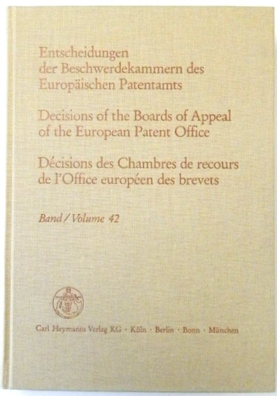 Entscheidungen Der Beschwerdekammern Des EUROPAISCHEN Patentamts; Decisicions of the Boards of Appeal of the European Patent Office; DECISIONS Des Chambres De Recours De l'Office EUROPEEN Des Brevets: Volume 42