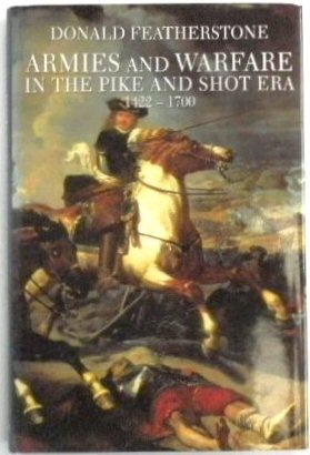Armies and Warfare in the Pike and Shot Era 1422-1700