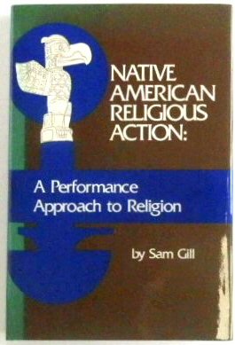 Native American Religious Action: A Performance Approach to Religion
