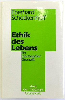 Ethik Des Lebens: Ein Theologischer GRUNDRISS