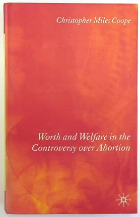 Worth and Welfare in the Controversy over Abortion