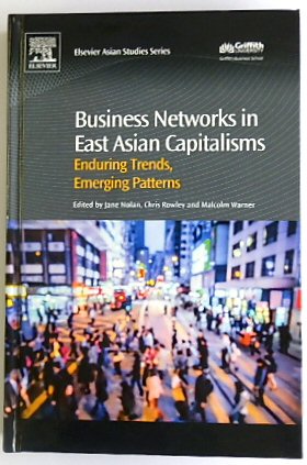 Business Networks in East Asian Capitalisms: Enduring Trends, Emerging Patterns