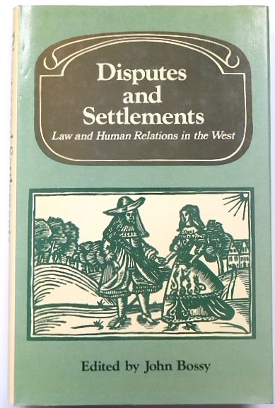 Disputes and Settlements: Law and Human Relations in the West