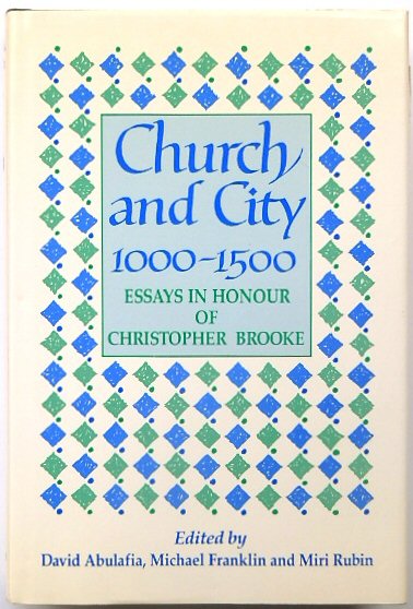 Church and City 1000-1500: Essays in Honour of Christopher Brooke